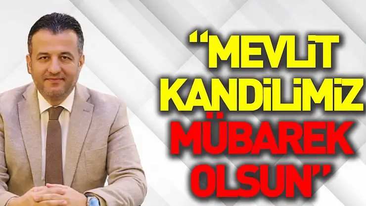 BAŞKAN DOĞAN, 'MEVLİT KANDİLİMİZ MÜBAREK OLSUN'