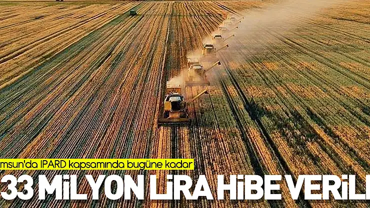 Samsun'da IPARD kapsamında bugüne kadar 133 milyon lira hibe verildi