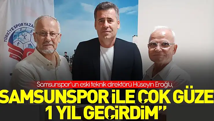 Hüseyin Eroğlu: 'Samsunspor ile çok güzel 1 yıl geçirdim'