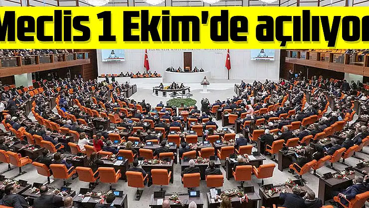 Meclis 1 Ekim'de açılıyor!