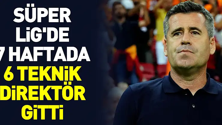 Süper Lig'de 7 haftada 6 teknik direktör gitti