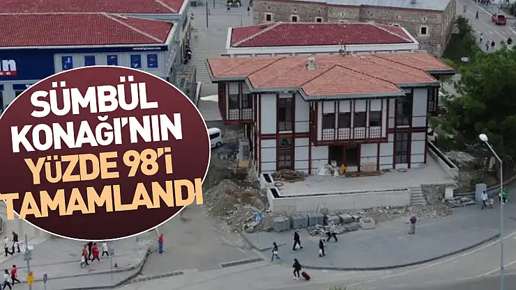 Sümbül Konağı'nın yüzde 98'i tamamlandı