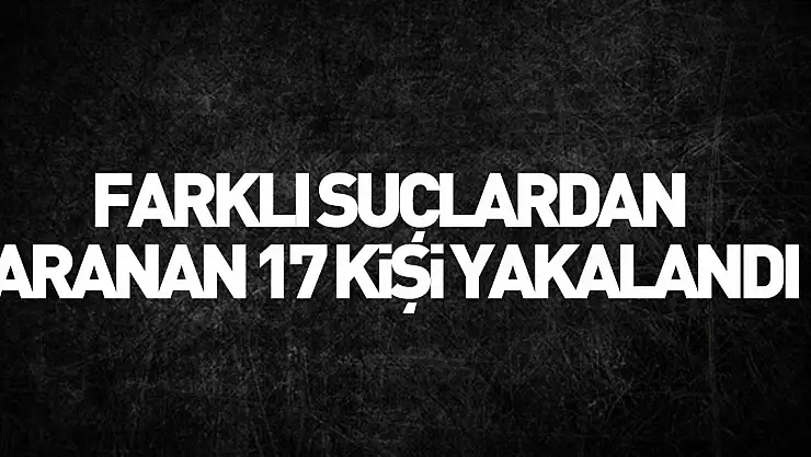 Samsun'da farklı suçlardan aranan 17 kişi yakalandı