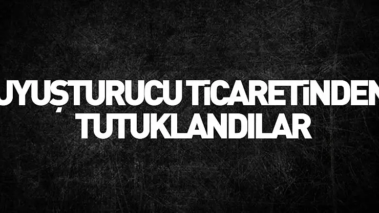 Uyuşturucu ticaretinden tutuklandılar