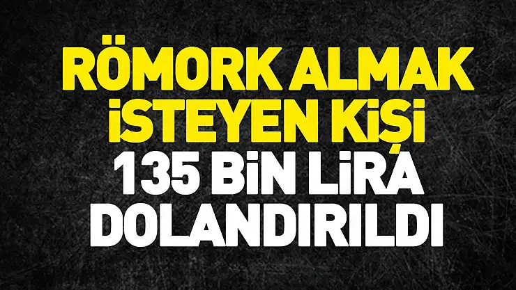 Samsun'da römork almak isteyen kişi 135 bin lira dolandırıldı
