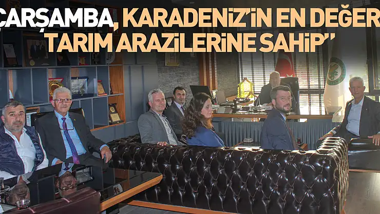 Yılmaz: 'Samsun ve Çarşamba, Karadeniz Bölgesi'nin en değerli tarım arazilerine sahip'