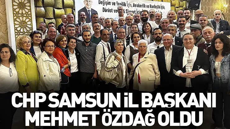 CHP Samsun İl Başkanı Mehmet Özdağ oldu