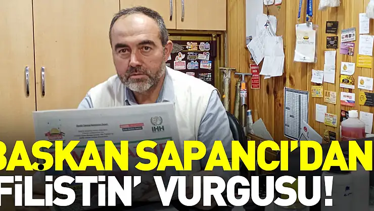 Başkan Sapancı'dan 'Filistin'  vurgusu!