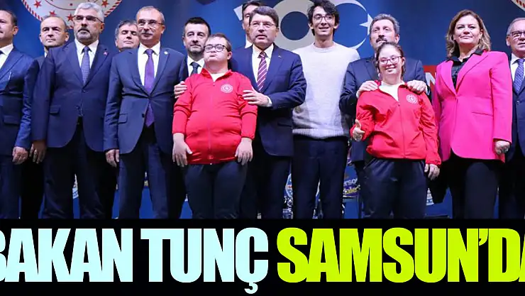 BAKAN TUNÇ SAMSUN'DA