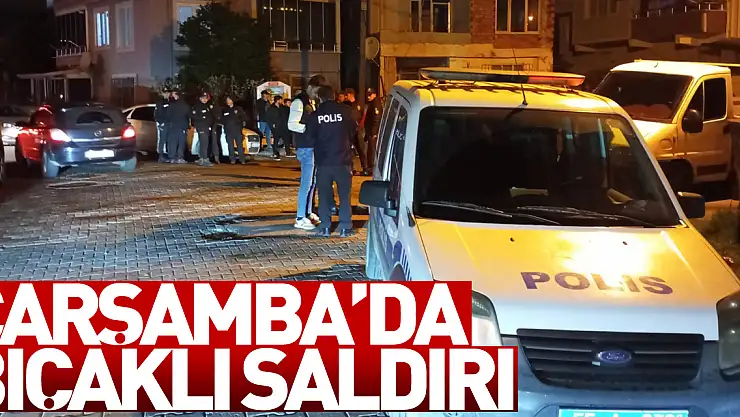 Çarşamba'da Bıçaklı Saldırı