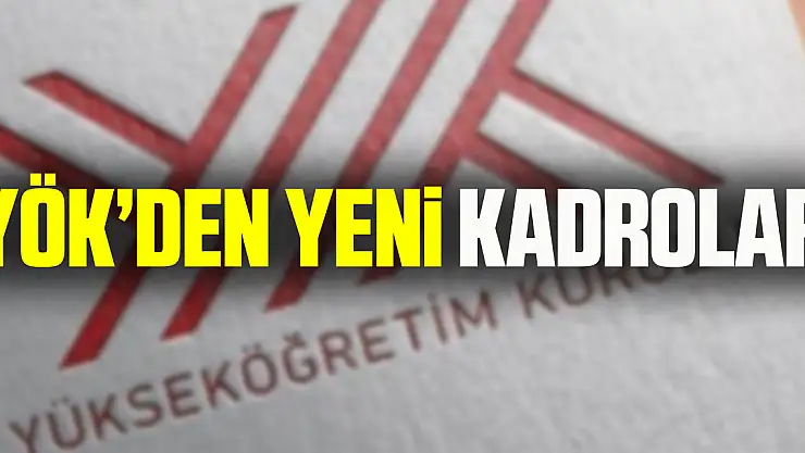 YÖK'DEN YENİ KADROLAR