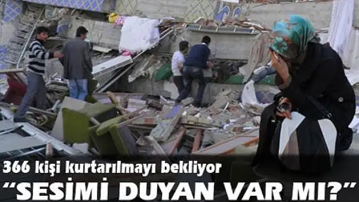 366 kişi kurtarılmayı bekliyor