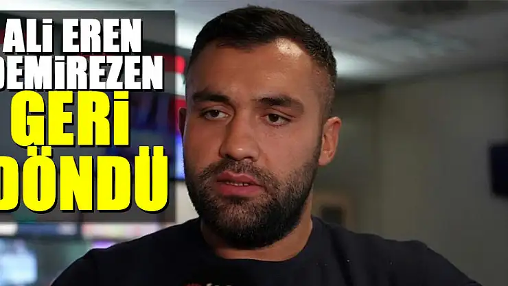 Ali Eren Demirezen geri döndü