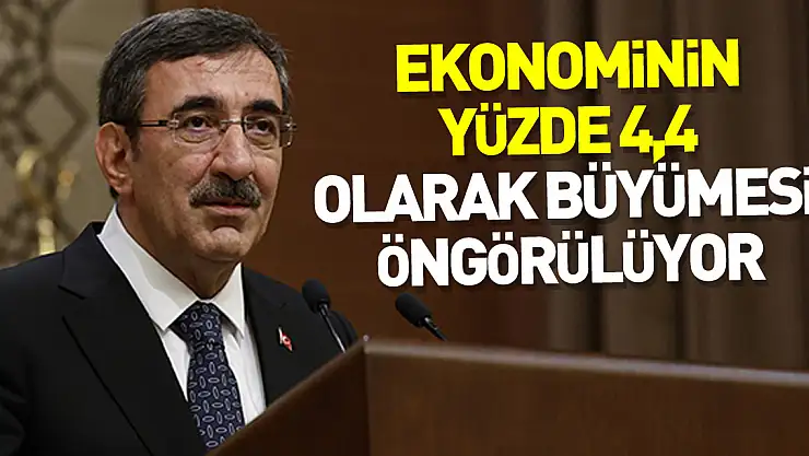 EKONOMİNİN YÜZDE 4,4 OLARAK BÜYÜMESİ ÖNGÖRÜLÜYOR