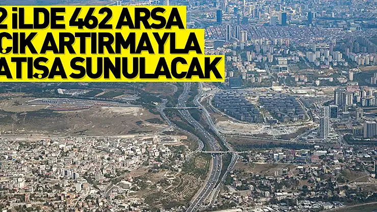 42 ilde 462 arsa açık artırmayla satışa sunulacak