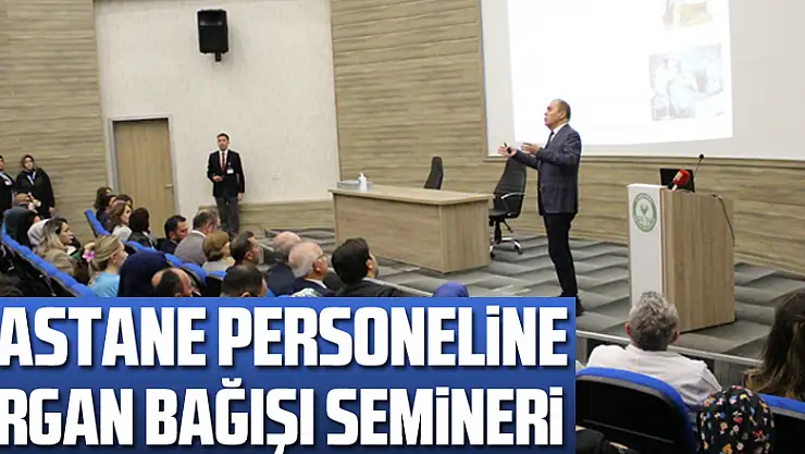 Hastane personeline Organ Bağışı semineri