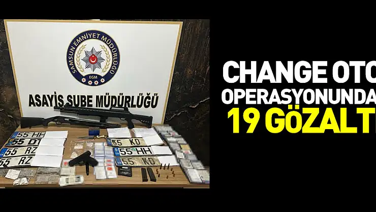 change oto  operasyonunda:  19 gözaltı