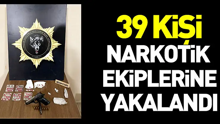 39 kişi narkotik  ekiplerine yakalandı