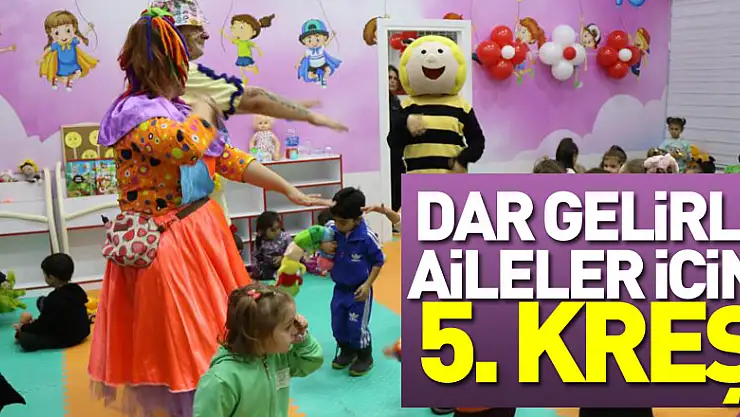 Dar gelirli aileler için 5. kreş