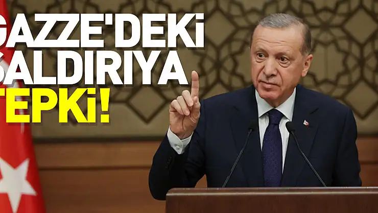 GAZZE'DEKİ SALDIRIYA TEPKİ!