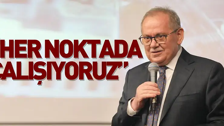 'Her noktada çalışıyoruz'