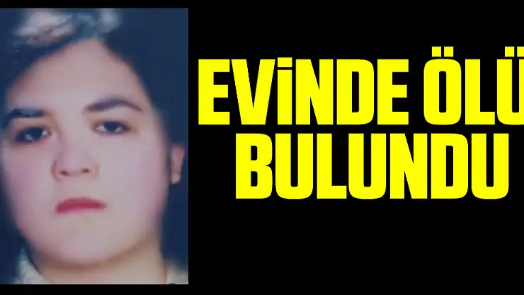 Evinde ölü bulundu