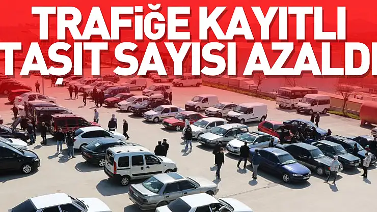 Trafiğe Kayıtlı Taşıt Sayısı Azaldı