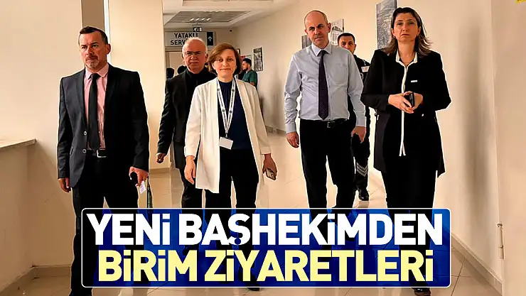 Yeni başhekimden birim ziyaretleri