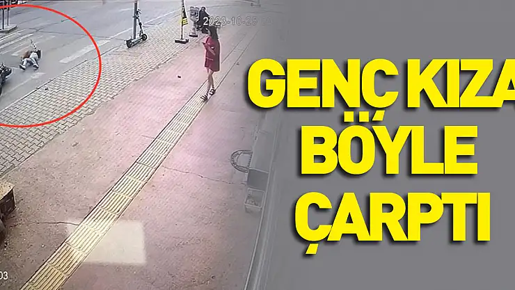 Genç kıza böyle çarptı