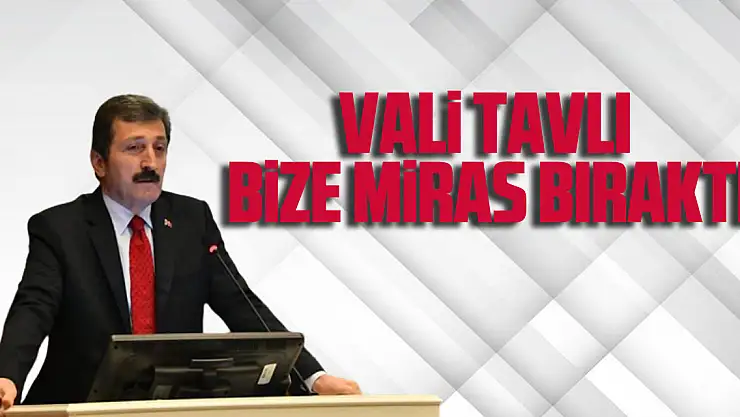 Vali Tavlı: Bize Miras Bıraktı