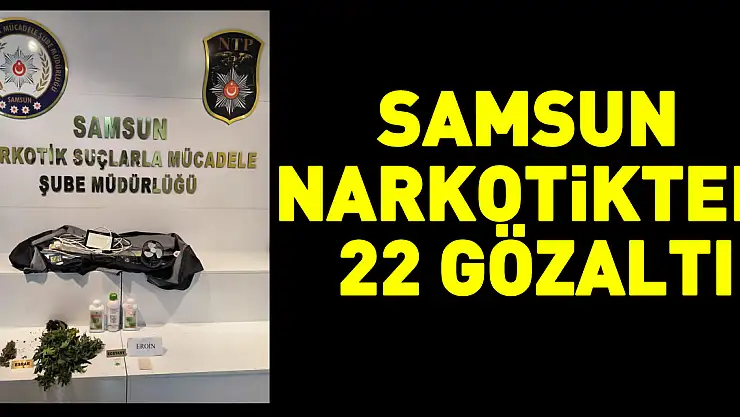 Samsun  Narkotikten  22 gözaltı