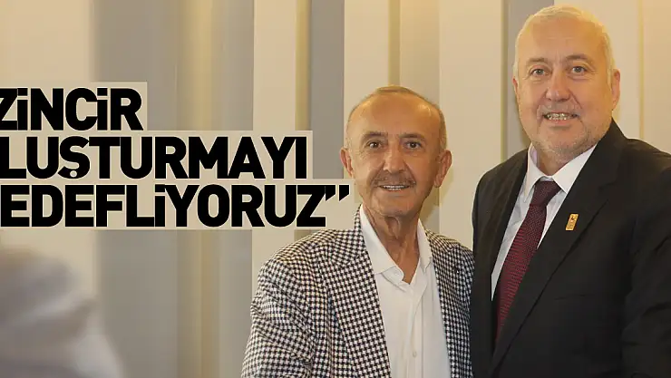 'Hedefimiz zincir oluşturmak'