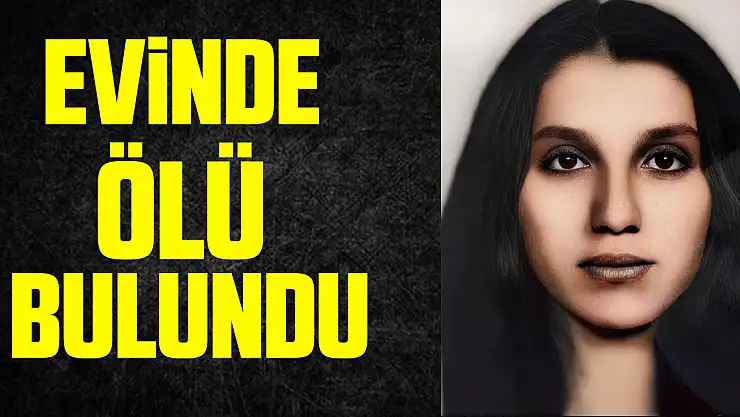 Evinde ölü bulundu