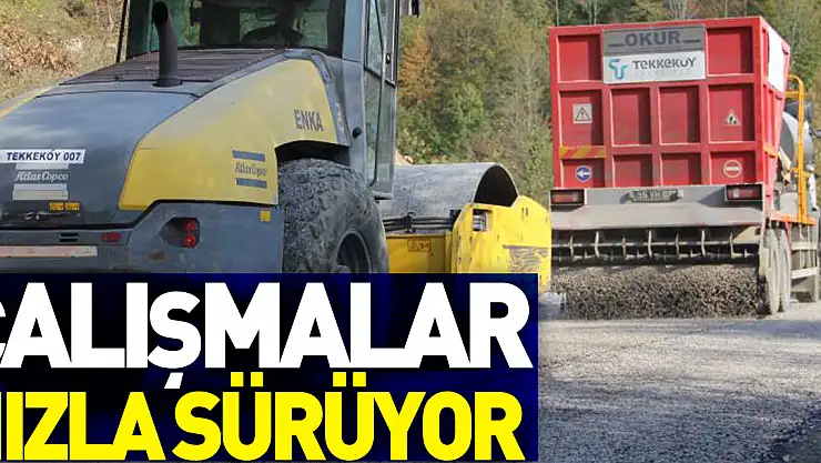 ÇALIŞMALAR HIZLA SÜRÜYOR