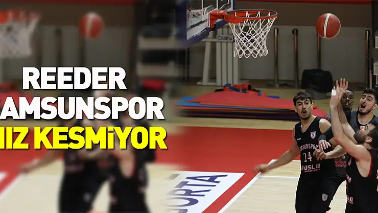 Reeder Samsunspor Hız Kesmiyor