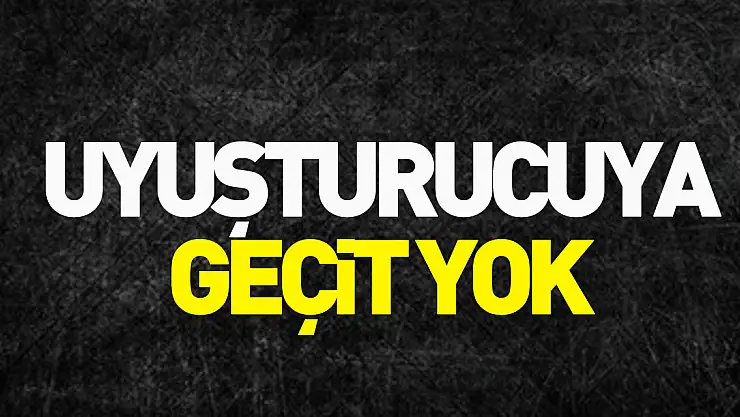 Uyuşturucuya geçit yok