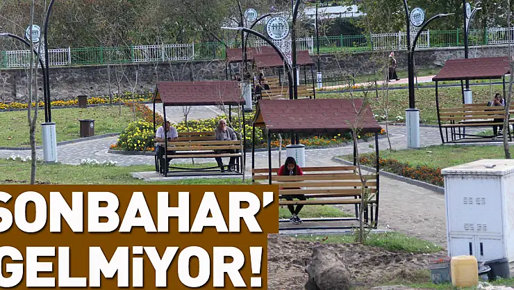 'SONBAHAR' GELMİYOR!