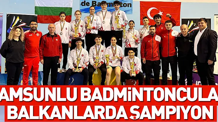Samsunlu badmintoncular balkanlarda şampiyon