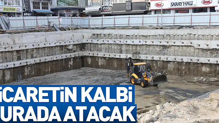 Ticaretin Kalbi Burada Atacak