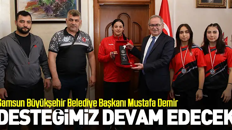Başkan Demir: 'Desteğimiz devam edecek'