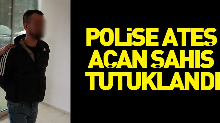 Polise ateş açan şahıs tutuklandı
