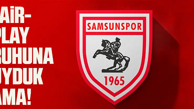 FAİR-PLAY RUHUNA UYDUK AMA!