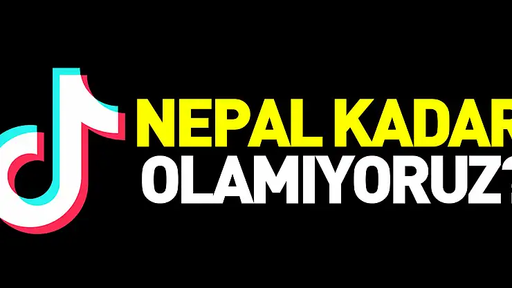 NEPAL KADAR OLAMIYORUZ?