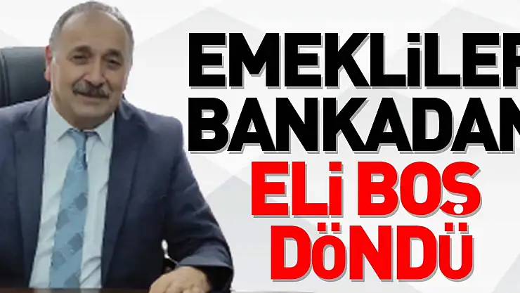 Emekliler Bankadan Eli Boş Döndü