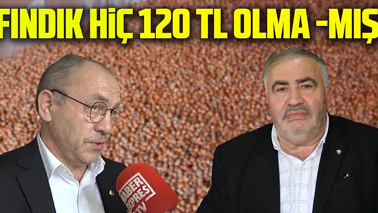 FINDIK HİÇ 120 TL OLMA -MIŞ!