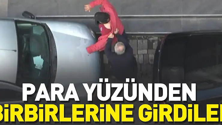 Para yüzünden birbirlerine girdiler