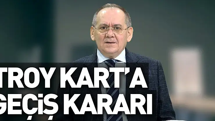 TROY Kart'a Geçiş Kararı