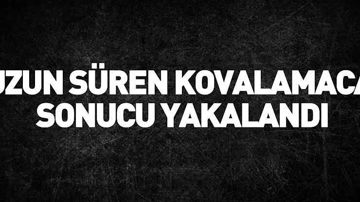 uzun süren kovalamaca sonucu yakalandı