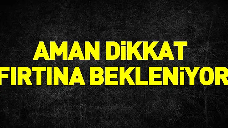 Aman Dikkat Fırtına Bekleniyor