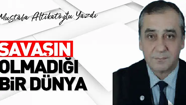 Savaşın olmadığı bir dünya